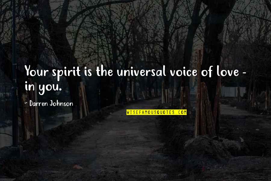 Love/hate Darren Quotes By Darren Johnson: Your spirit is the universal voice of love