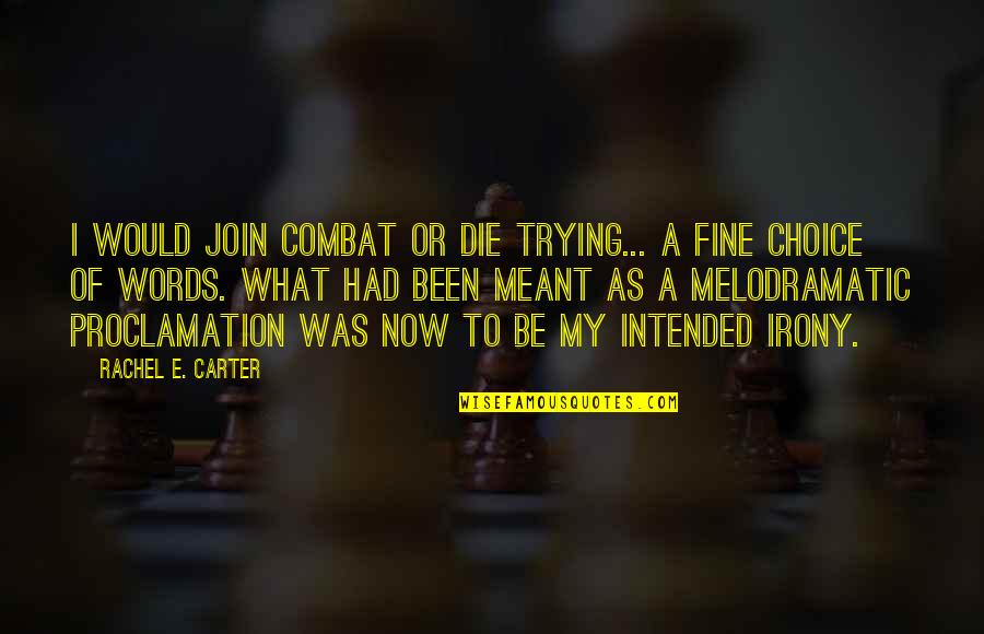 Love/hate Darren Quotes By Rachel E. Carter: I would join Combat or die trying... A