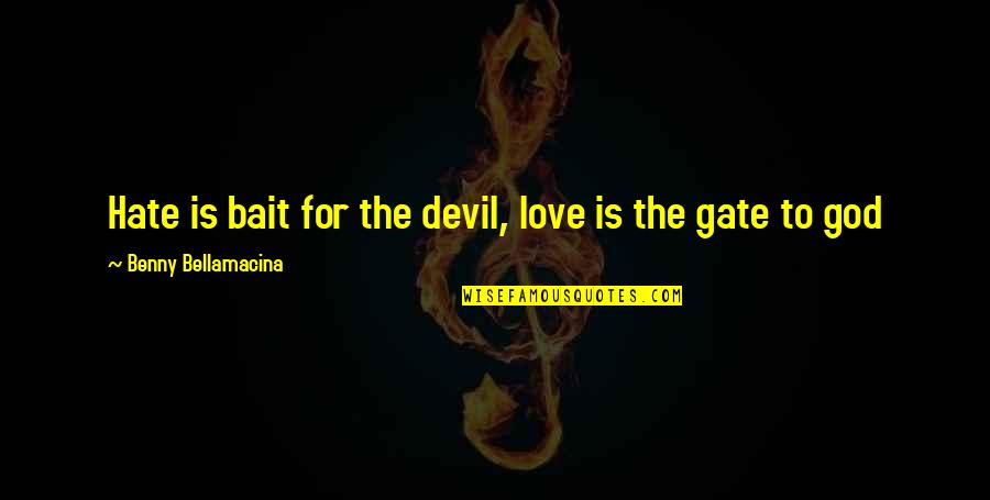 Love Hate Relationships Quotes By Benny Bellamacina: Hate is bait for the devil, love is