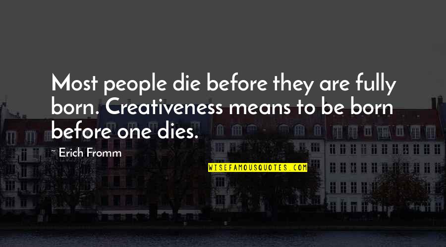 Love Hate Relationships Quotes By Erich Fromm: Most people die before they are fully born.