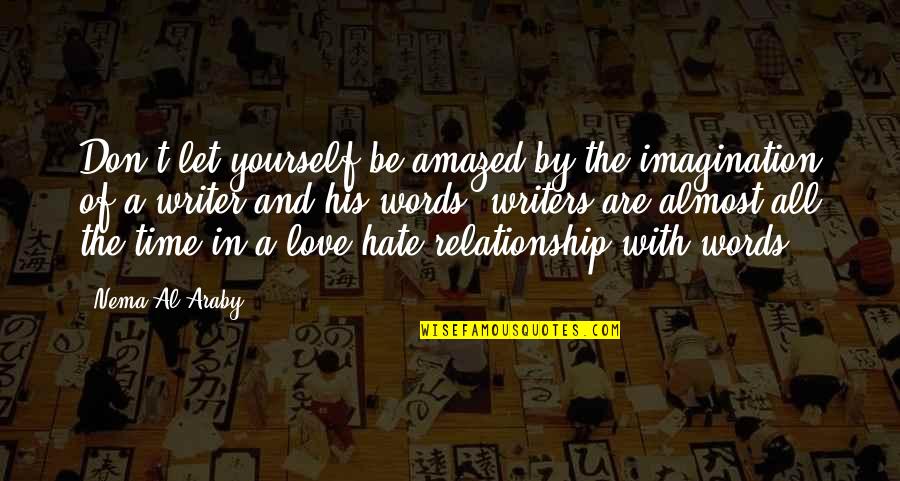 Love Hate Relationships Quotes By Nema Al-Araby: Don't let yourself be amazed by the imagination