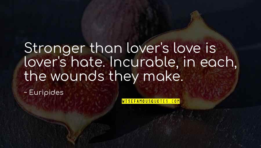 Love Hate Revenge Quotes By Euripides: Stronger than lover's love is lover's hate. Incurable,
