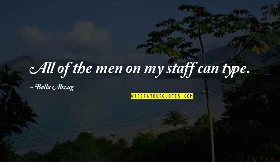 Love Hate Rte Quotes By Bella Abzug: All of the men on my staff can