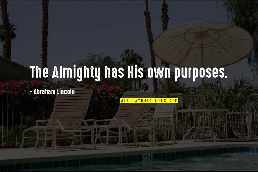 Love Hate Sayings And Quotes By Abraham Lincoln: The Almighty has His own purposes.