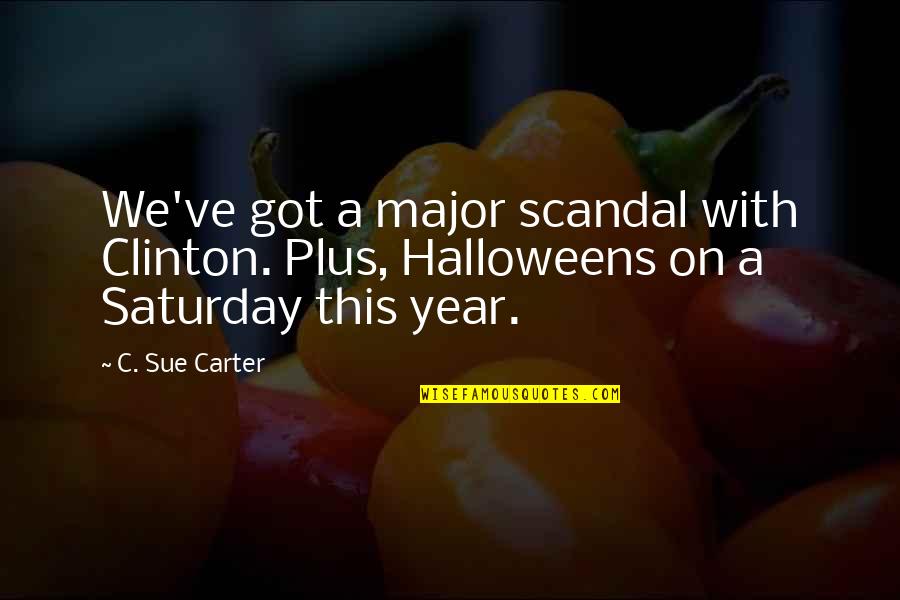 Love Hate Sayings And Quotes By C. Sue Carter: We've got a major scandal with Clinton. Plus,