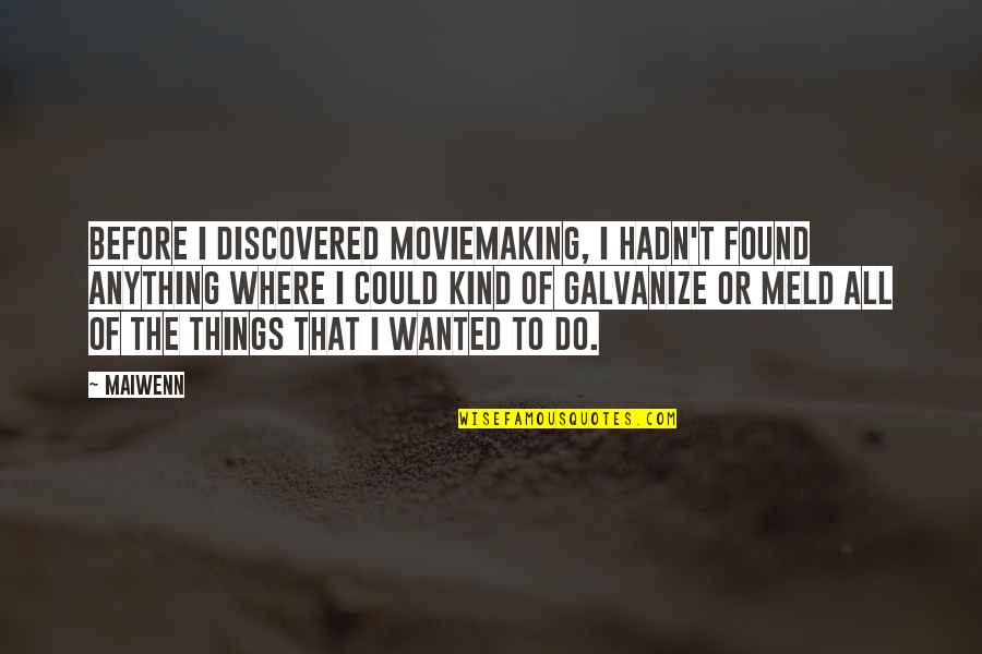 Love Hate Sayings And Quotes By Maiwenn: Before I discovered moviemaking, I hadn't found anything