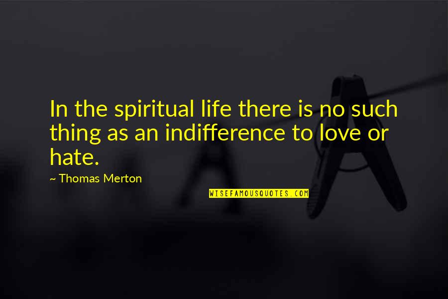 Love Hate Thing Quotes By Thomas Merton: In the spiritual life there is no such