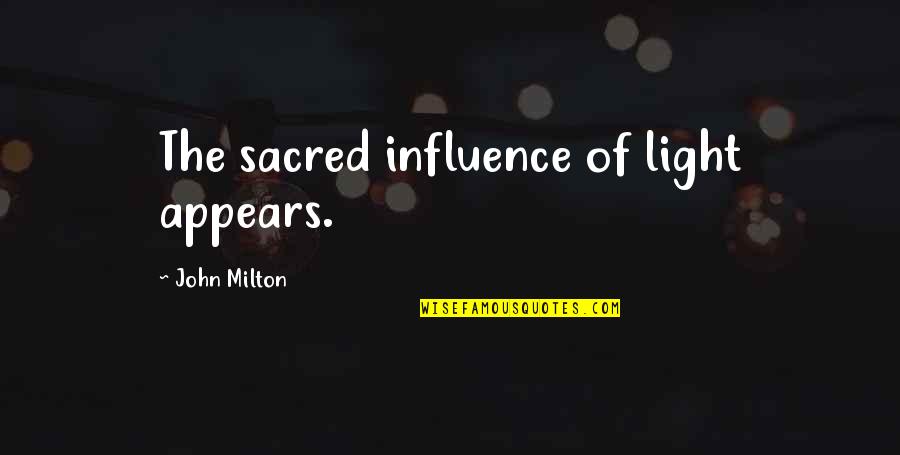 Love Having You Around Quotes By John Milton: The sacred influence of light appears.