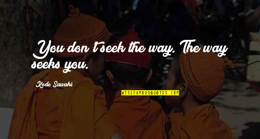 Love Hd Wallpapers With Quotes By Kodo Sawaki: You don't seek the way. The way seeks