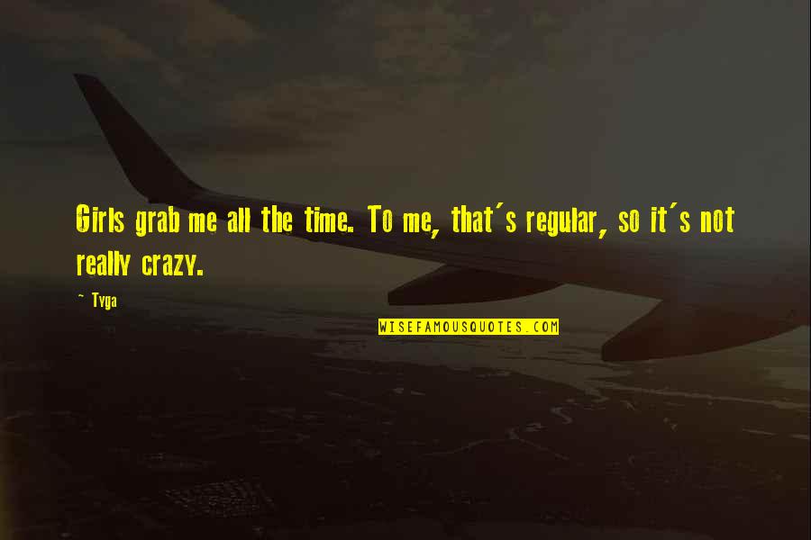 Love Hd Wallpapers With Quotes By Tyga: Girls grab me all the time. To me,