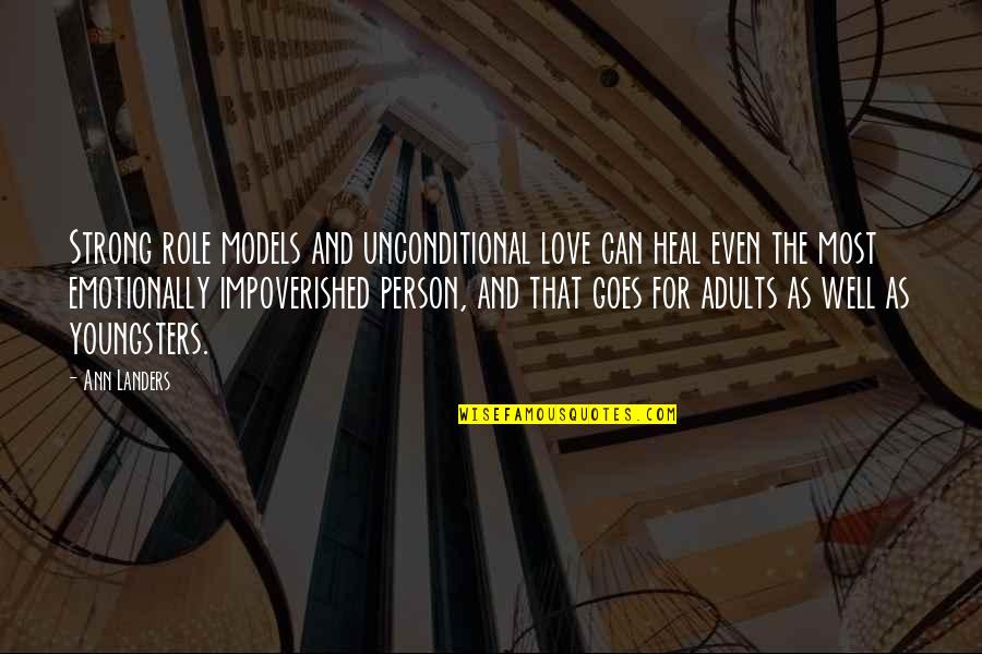 Love Heal Quotes By Ann Landers: Strong role models and unconditional love can heal