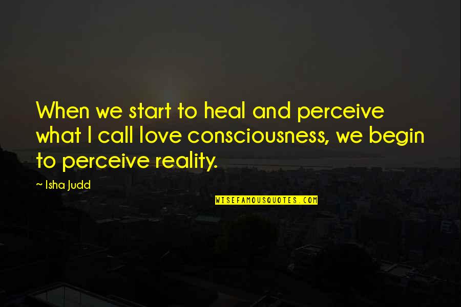 Love Heal Quotes By Isha Judd: When we start to heal and perceive what