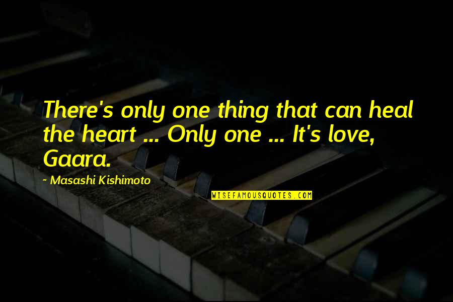 Love Heal Quotes By Masashi Kishimoto: There's only one thing that can heal the