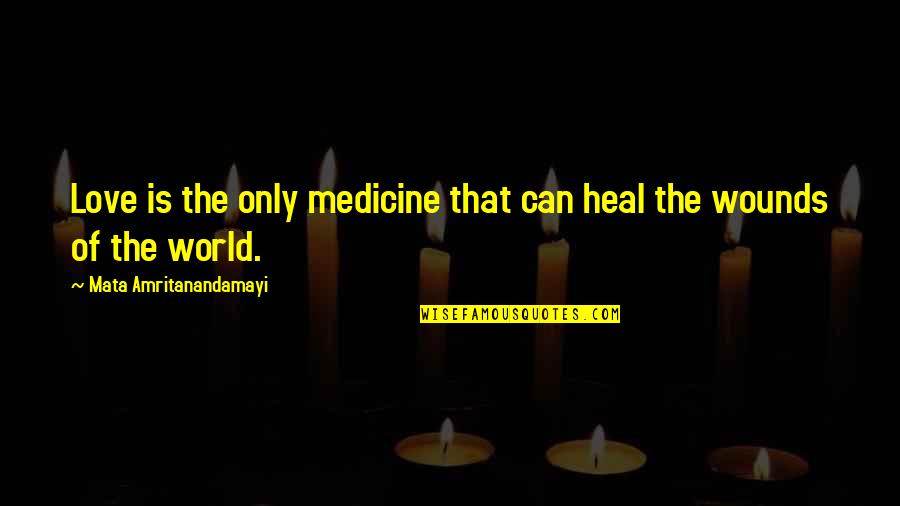 Love Heal Quotes By Mata Amritanandamayi: Love is the only medicine that can heal