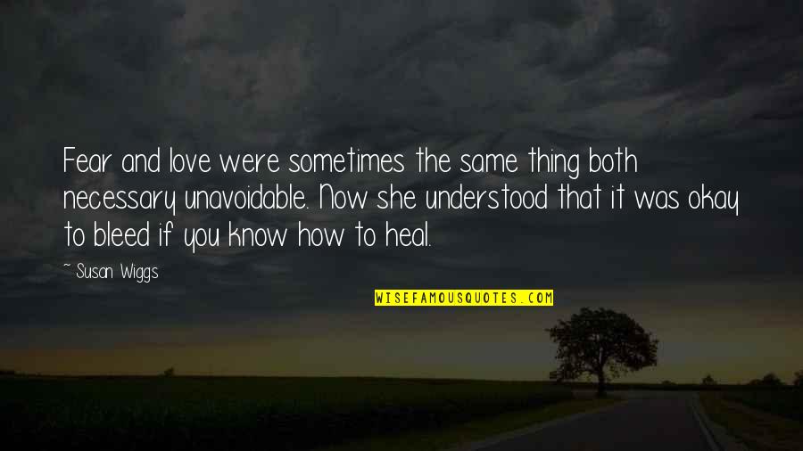 Love Heal Quotes By Susan Wiggs: Fear and love were sometimes the same thing