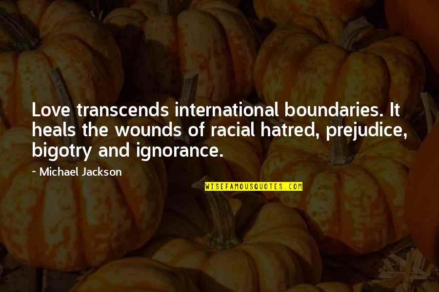 Love Heals All Quotes By Michael Jackson: Love transcends international boundaries. It heals the wounds