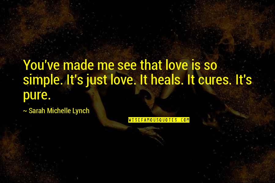 Love Heals All Quotes By Sarah Michelle Lynch: You've made me see that love is so