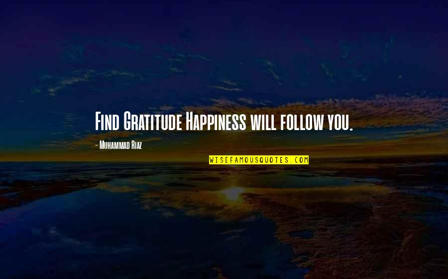 Love Heart Attack Quotes By Muhammad Riaz: Find Gratitude Happiness will follow you.