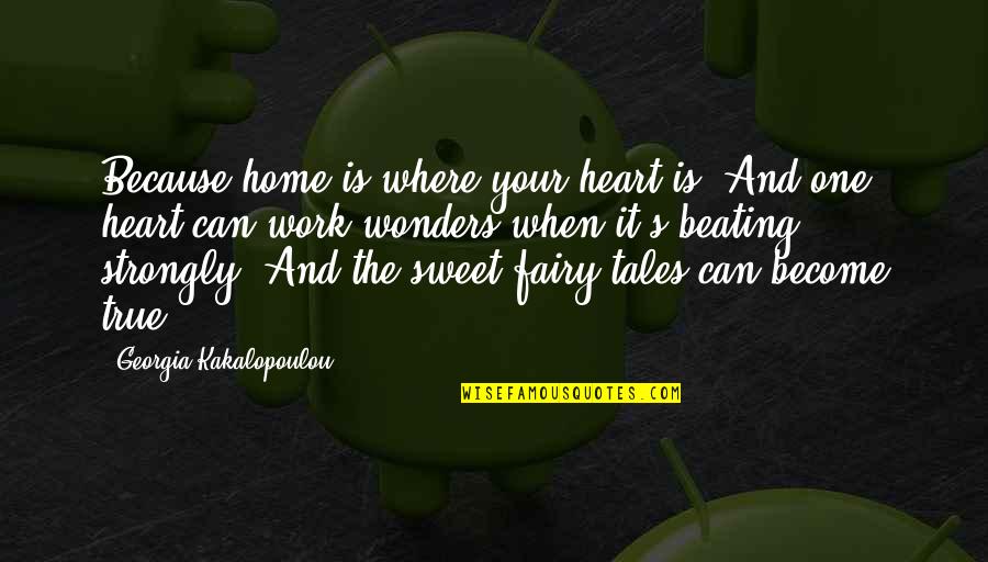 Love Heart Beating Quotes By Georgia Kakalopoulou: Because home is where your heart is. And