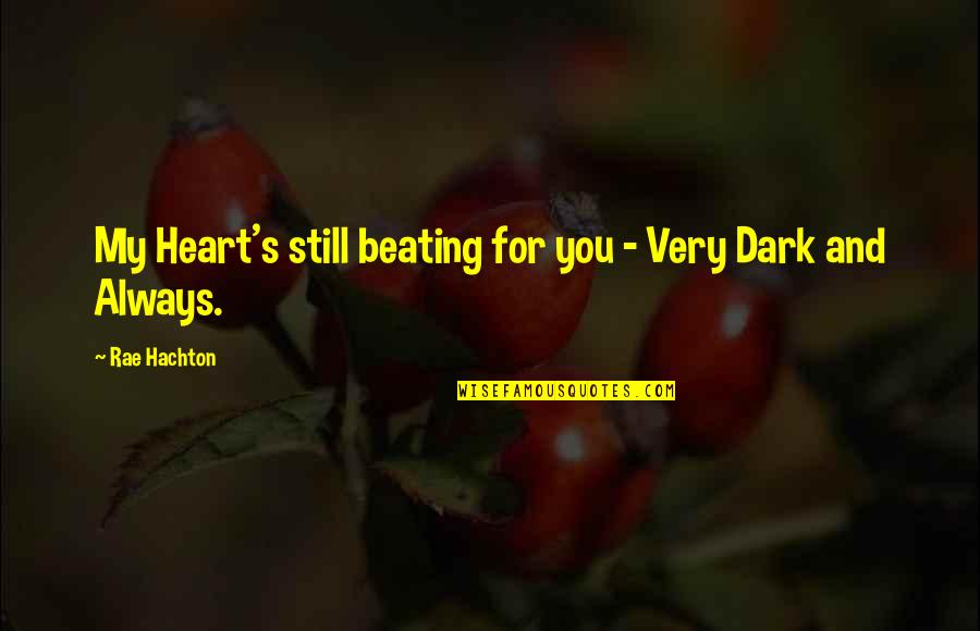Love Heart Beating Quotes By Rae Hachton: My Heart's still beating for you - Very
