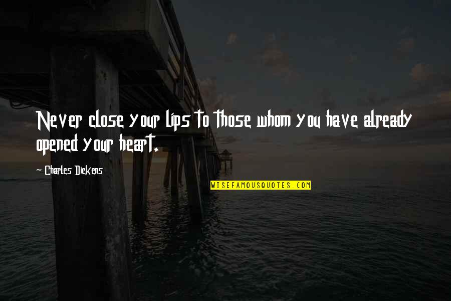 Love Heart Quotes By Charles Dickens: Never close your lips to those whom you