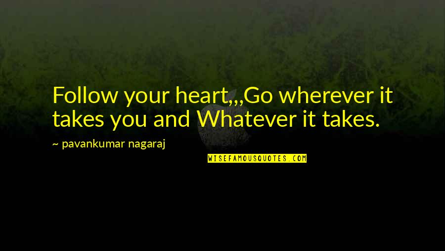 Love Heart Quotes By Pavankumar Nagaraj: Follow your heart,,,Go wherever it takes you and