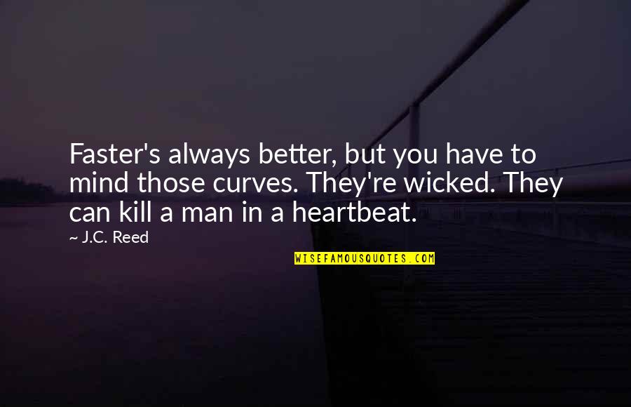 Love Heartbeat Quotes By J.C. Reed: Faster's always better, but you have to mind