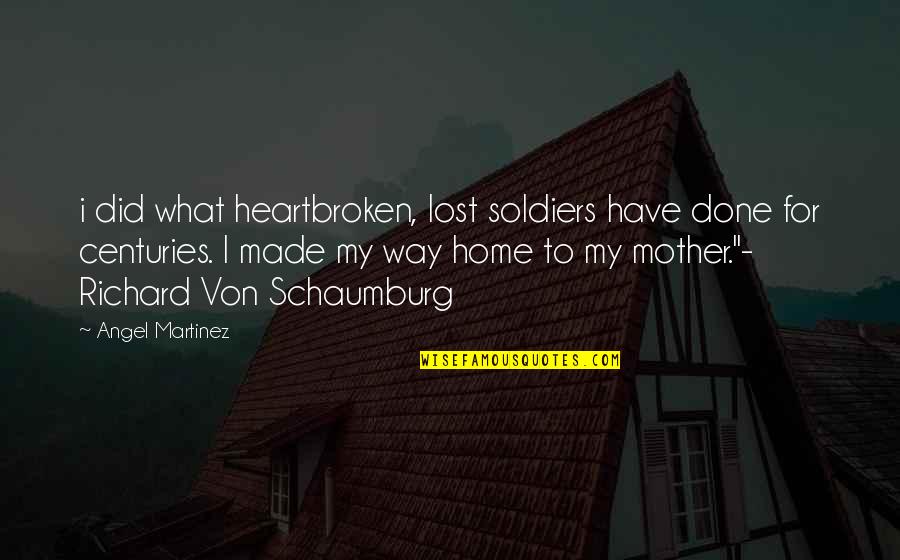 Love Heartbroken Quotes By Angel Martinez: i did what heartbroken, lost soldiers have done
