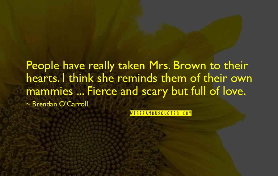Love Hearts And Quotes By Brendan O'Carroll: People have really taken Mrs. Brown to their