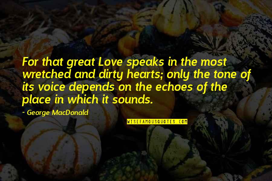 Love Hearts And Quotes By George MacDonald: For that great Love speaks in the most