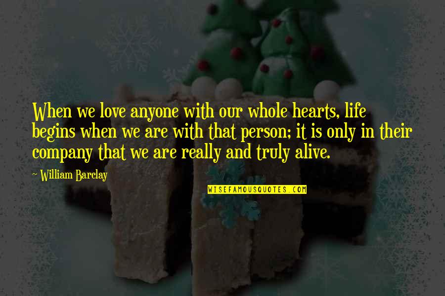 Love Hearts And Quotes By William Barclay: When we love anyone with our whole hearts,