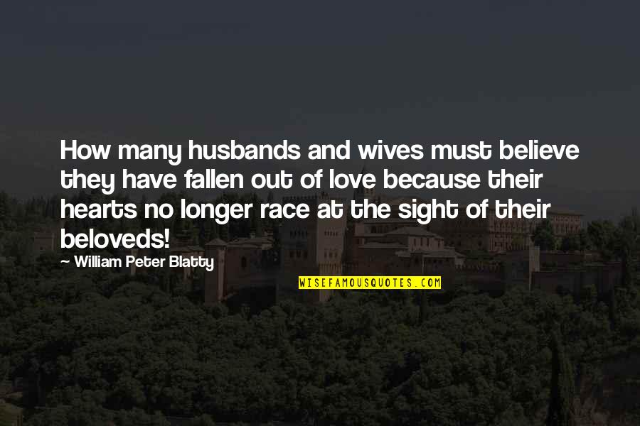 Love Hearts And Quotes By William Peter Blatty: How many husbands and wives must believe they