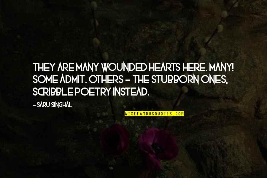 Love Hearts Quotes By Saru Singhal: They are many wounded hearts here. Many! Some