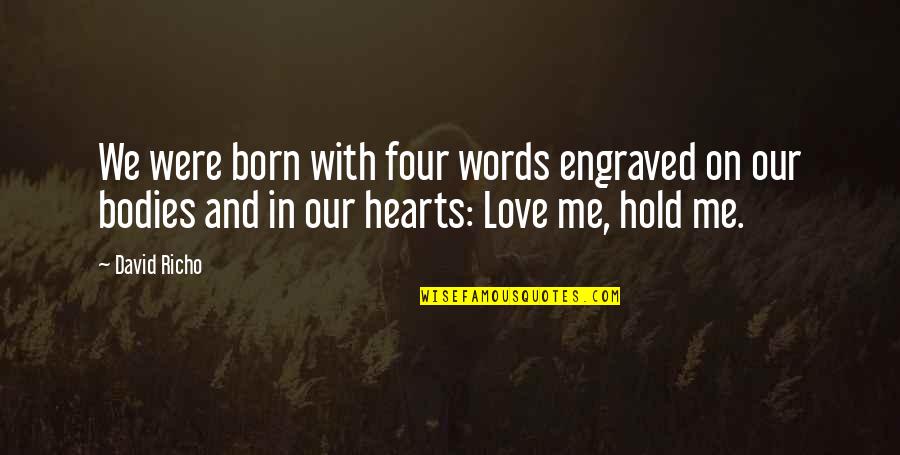 Love Hearts With Quotes By David Richo: We were born with four words engraved on