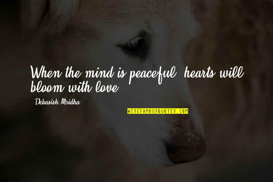 Love Hearts With Quotes By Debasish Mridha: When the mind is peaceful, hearts will bloom