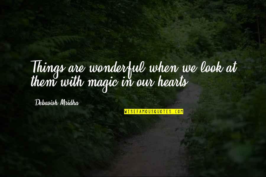 Love Hearts With Quotes By Debasish Mridha: Things are wonderful when we look at them