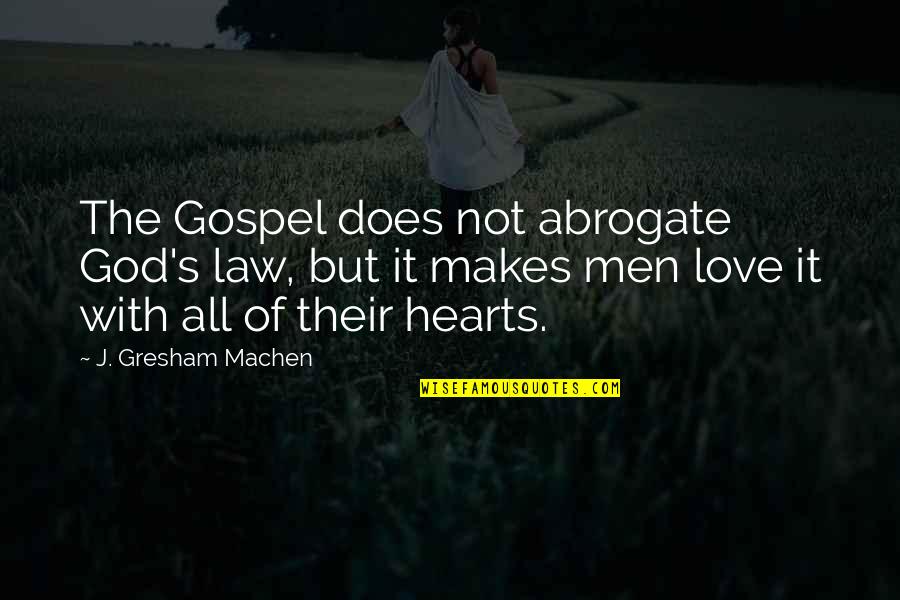 Love Hearts With Quotes By J. Gresham Machen: The Gospel does not abrogate God's law, but