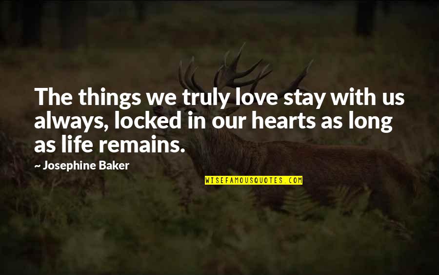Love Hearts With Quotes By Josephine Baker: The things we truly love stay with us
