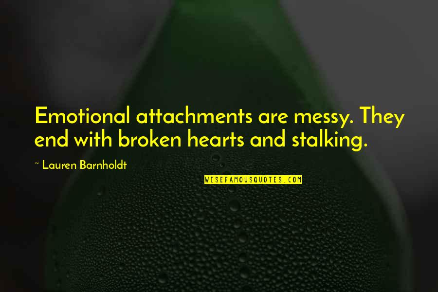 Love Hearts With Quotes By Lauren Barnholdt: Emotional attachments are messy. They end with broken