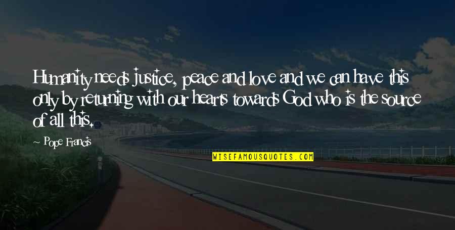 Love Hearts With Quotes By Pope Francis: Humanity needs justice, peace and love and we