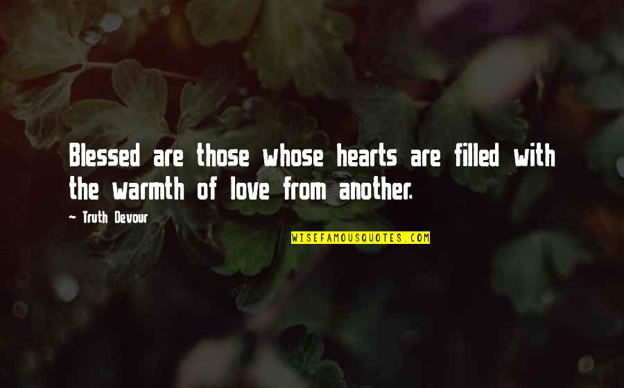 Love Hearts With Quotes By Truth Devour: Blessed are those whose hearts are filled with