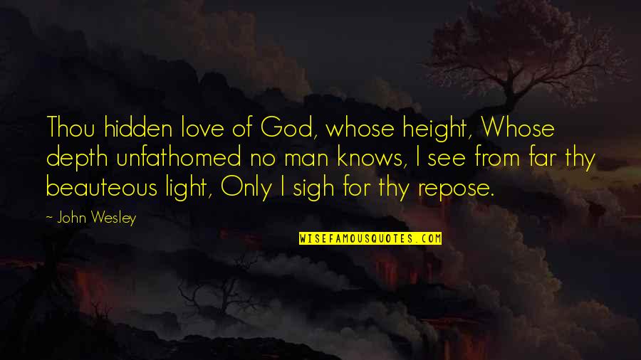 Love Height Quotes By John Wesley: Thou hidden love of God, whose height, Whose