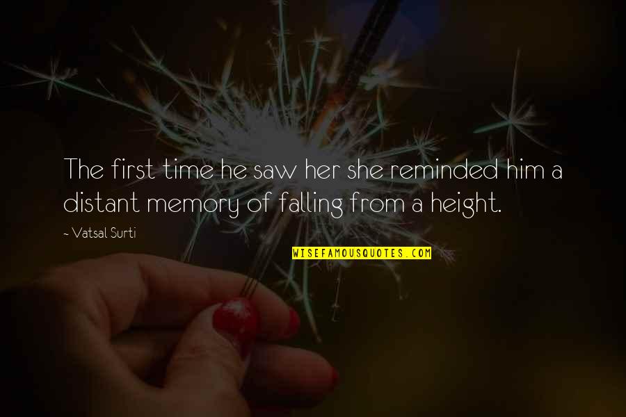 Love Height Quotes By Vatsal Surti: The first time he saw her she reminded
