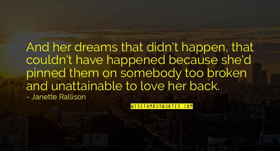 Love Her Because Quotes By Janette Rallison: And her dreams that didn't happen, that couldn't