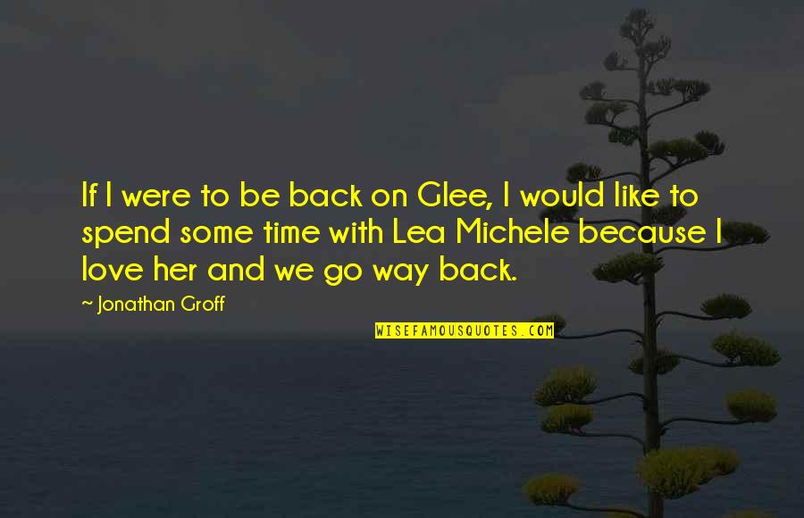 Love Her Because Quotes By Jonathan Groff: If I were to be back on Glee,