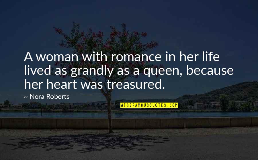 Love Her Because Quotes By Nora Roberts: A woman with romance in her life lived