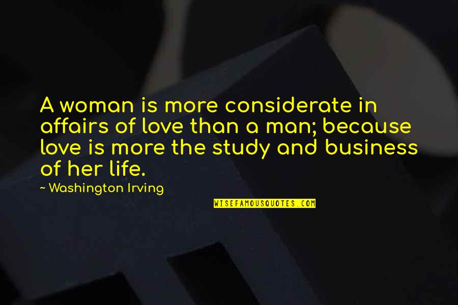 Love Her Because Quotes By Washington Irving: A woman is more considerate in affairs of