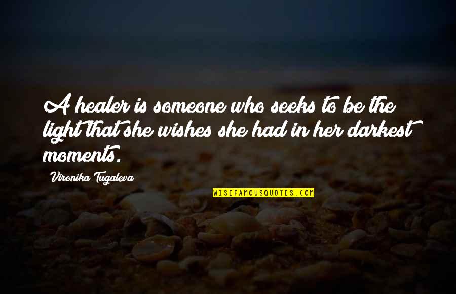 Love Her For Who She Is Quotes By Vironika Tugaleva: A healer is someone who seeks to be