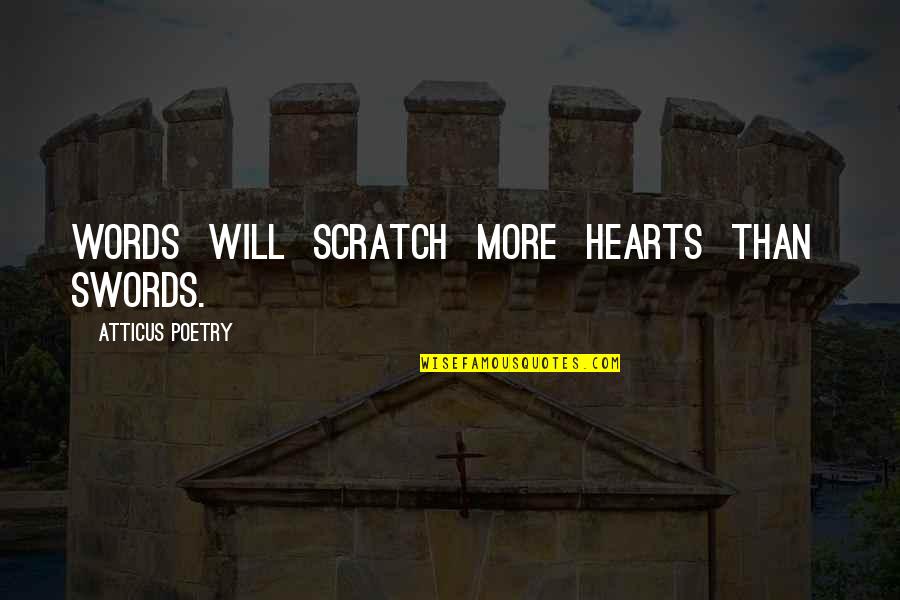 Love Her More Quotes By Atticus Poetry: Words will scratch more hearts than swords.