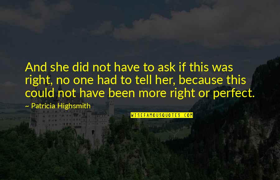 Love Her More Quotes By Patricia Highsmith: And she did not have to ask if